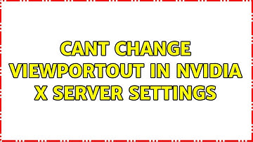 Cant change ViewportOut in Nvidia X Server Settings (2 Solutions!!)