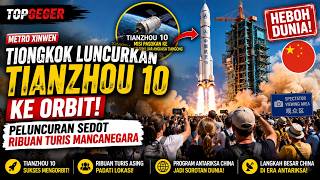 China Kembali Gegerkan Dunia! Tianzhou 10 Resmi Mengorbit