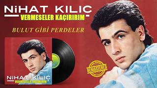 Nihat Kılıç - Bulut Gibi Perdeler - Vermeseler Kaçırırım