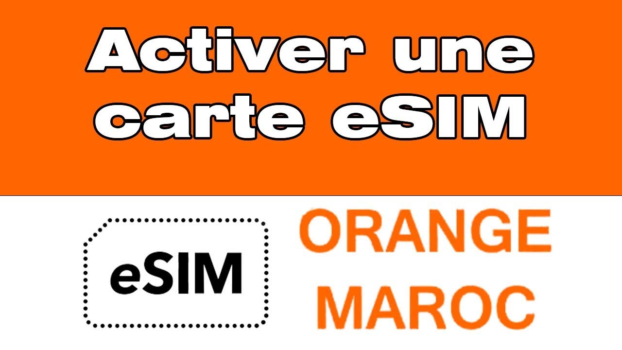 Comment activer une carte eSIM Orange Maroc