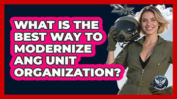 What Is The Best Way To Modernize ANG Unit Organization? - Air Guard Commanders