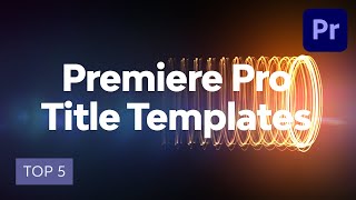 5 Top Premiere Pro Title Templates