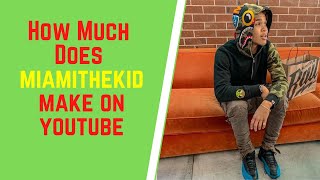 How Much Does Miamithekid Make On YouTube