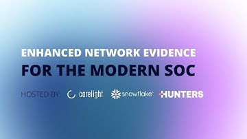 Enhanced Network Evidence for the Modern SOC - with Hunters, Corelight and Snowflake