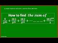 How to find 𝑡ℎ𝑒 𝑠𝑢𝑚 𝑜𝑓 6/3^26 + (10. 1)/3^25 + …………+ (10. 2^24)/3 | JEE main