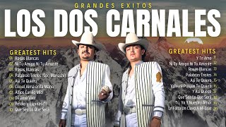 LOS DOS CARNALES Exitos ~ Cabrón y Vago,..~ Grandes Éxitos Mix 2024 ~ Los Dos Carnales 2024