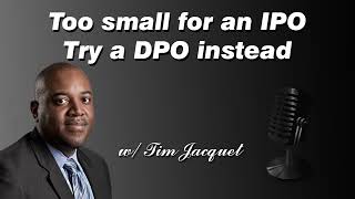 Too small for an IPO Try a DPO instead