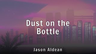 Jason Aldean - Dust on the Bottle (Lyrics)
