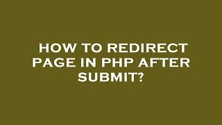 How to redirect page in php after submit?