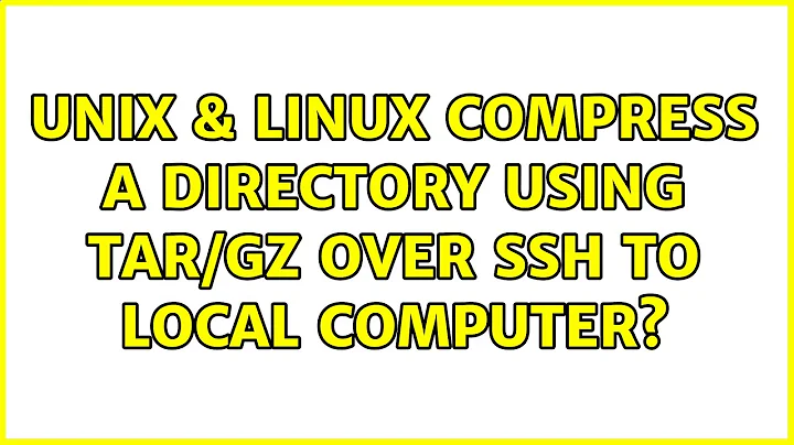 Unix & Linux: Compress a directory using tar/gz over SSH to local computer?