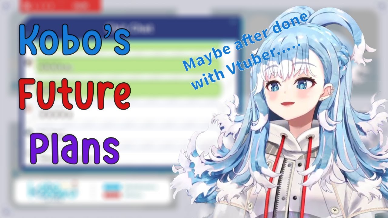 Kobo's Future Plan.........maybe after done with Vtuber or no