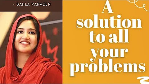 A solution to all your problems | Sahla Parveen English