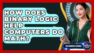 How Does Binary Logic Help Computers Do Math? - The Numbers Channel