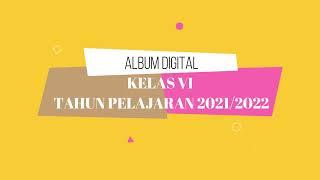 Album Kenangan Digital Kelas 6 Tahun Pelajaran 2021 / 2022