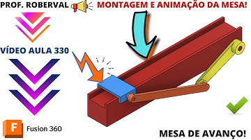 Aula 330 - Montagem e Animação da Mesa de Avanço com Mecanismo no Fusion 360