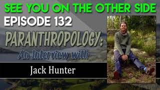 Episode 132 – Paranthropology: An Interview with Jack Hunter