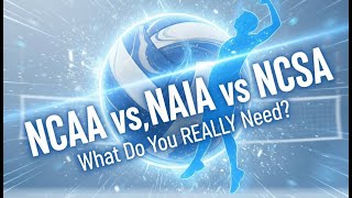 NCAA vs NAIA vs NCSA vs University Athlete: What Volleyball Recruits & Families NEED to Know!