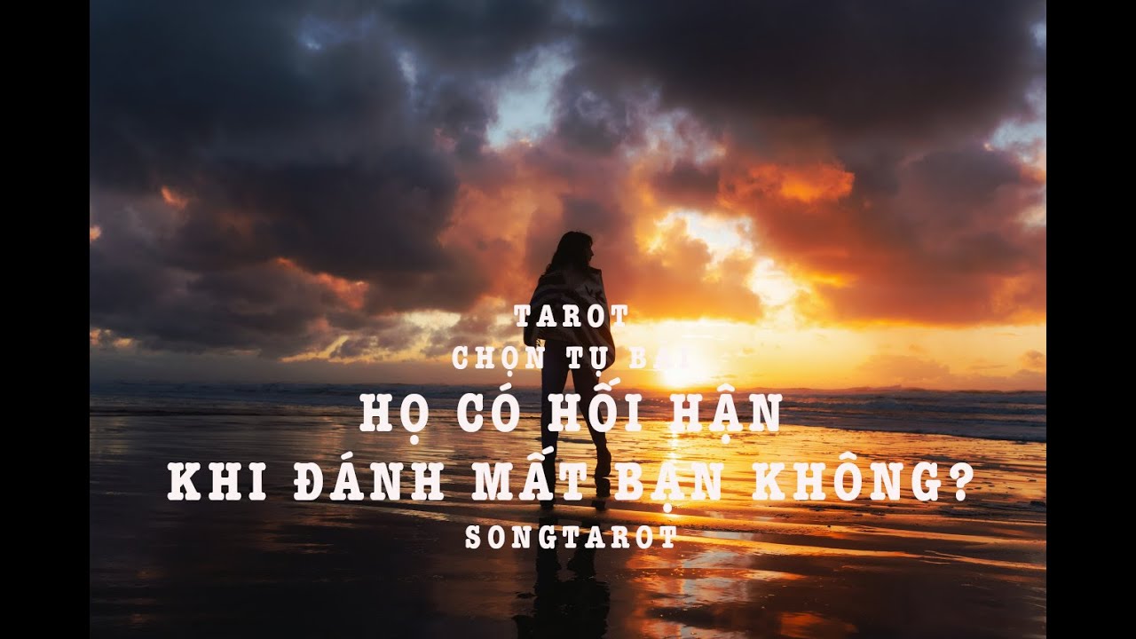 tarot: chọn tụ bài: họ có hối hận khi đánh mất bạn không?