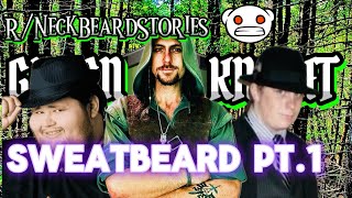 Sweatbeard Part 1: R/NeckBeardStories GREEN KNIGHT 