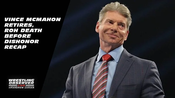 Vince McMahon Retires, ROH Death Before Dishonor R...