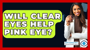 Will Clear Eyes Help Pink Eye? - Optometry Knowledge Base