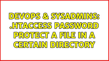 DevOps & SysAdmins: .htaccess password protect a file in a certain directory (2 Solutions!!)