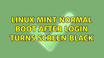 Linux Mint: Normal boot after login turns screen black