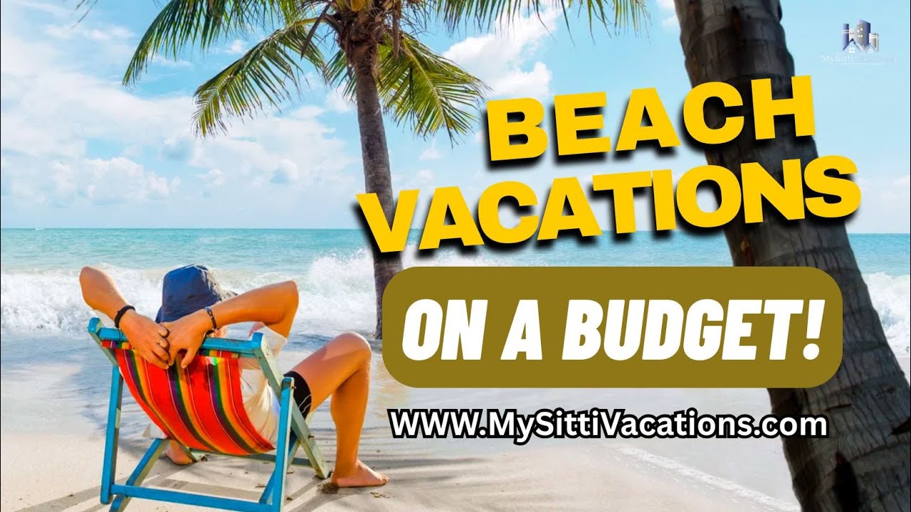 Affordable Beach Vacations: Relax & Save with These Budget Travel Tips!