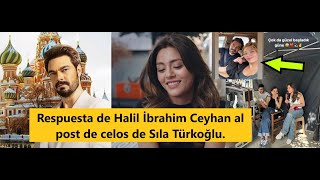 Respuesta de Halil İbrahim Ceyhan al post de celos de Sıla Türkoğlu.