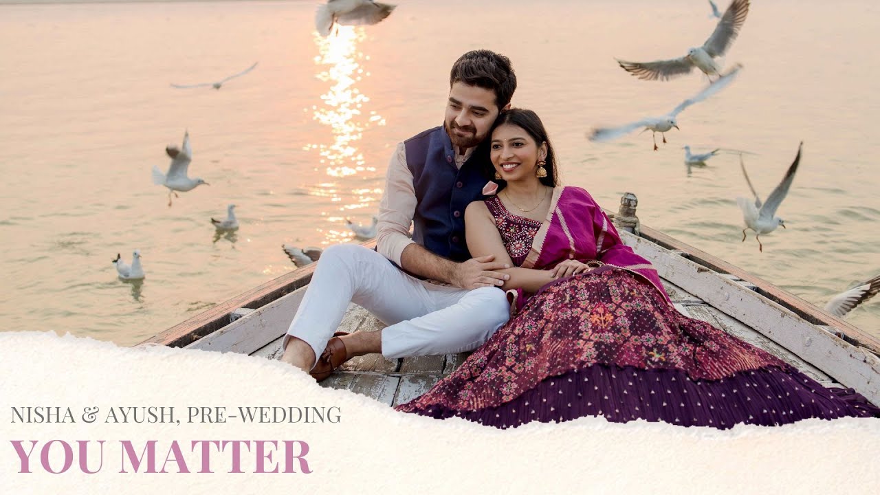 Nisha & Ayush | You Matter | Varanasi Pre-Wedding | By Israni Photography & Films
