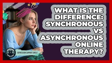 What Is The Difference: Synchronous Vs Asynchronous Online Therapy? - Depression Support Circle