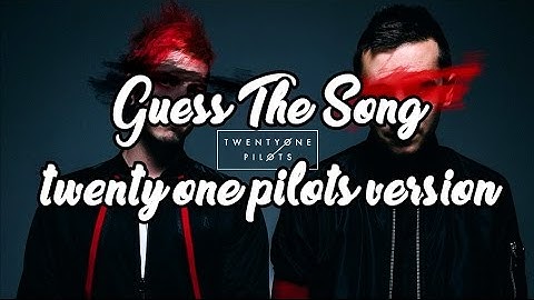 Guess the twenty one pilots song