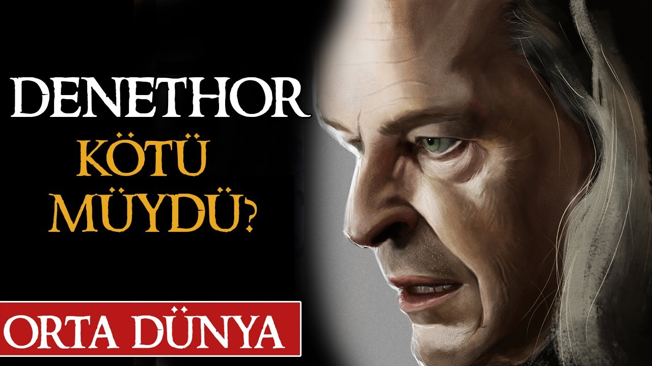DENETHOR KİMDİR? KÖTÜ MÜ? | Yüzüklerin Efendisi | Orta Dünya