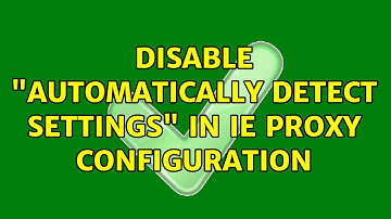 Disable "Automatically detect settings" in IE proxy configuration