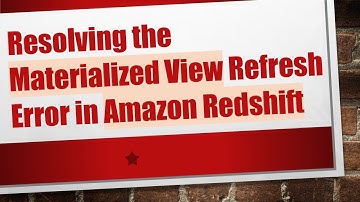 Resolving the Materialized View Refresh Error in Amazon Redshift