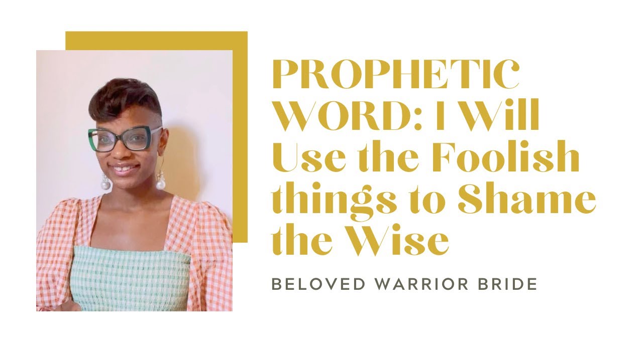 PROPHETIC WORD: I Will Use the Foolish things to Shame the Wise 