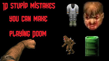 10 Stupid Mistakes You Can Make Playing Doom