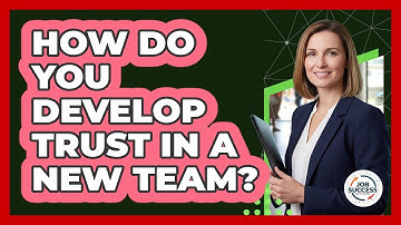 How Do You Develop Trust In A New Team?
