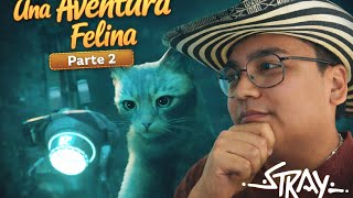 STRAY Gameplay en Español 🐱 | ¡UNA AVENTURA FELINA continúa! | Parte 2