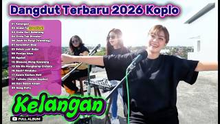 Dangdut Koplo Terbaru 2026 Full Album | Kelangan, Cinta Dari Seberang 🔥 Paling Virall