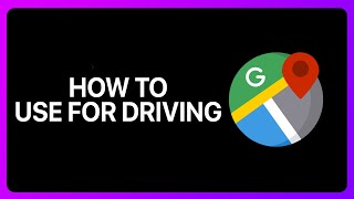 How To Use Google Maps For Driving Tutorial