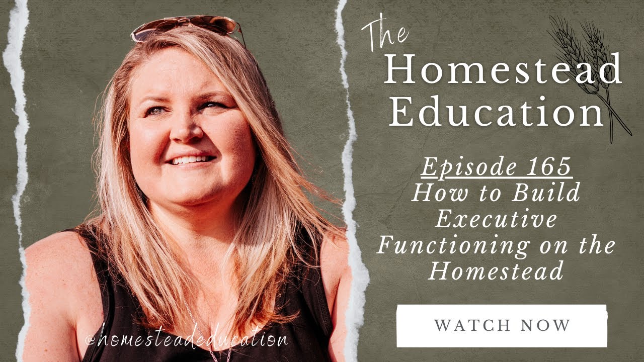 Episode 165: How to Build Executive Functioning on the Homestead