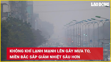 Không khí lạnh mạnh lên gây mưa to, miền Bắc sắp giảm nhiệt sâu hơn | Báo Lao Động
