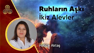 RUHLARIN AŞKI / İKİZ ALEVLER / Hatice Aktaş