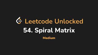54. Spiral Matrix | Leetcode Unlocked - Python Profile