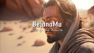 BejanaMu ( Lirik ) Cover by Andy Ambarita