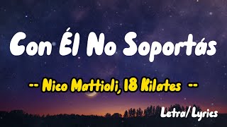 Nico Mattioli, 18 Kilates - Con Él No Soportás ( Letras / Lyrics )