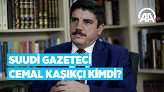 Suudi gazeteci Cemal Kaşıkçı kimdi?