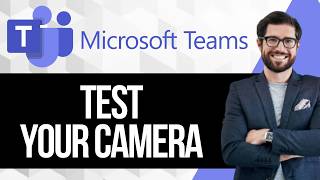 How to Test your Camera in Teams Without Joining a Meeting