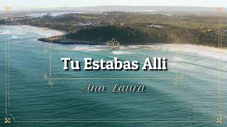 Video-Miniaturansicht von „Tu Estabas Allí-Ana Laura-letra“